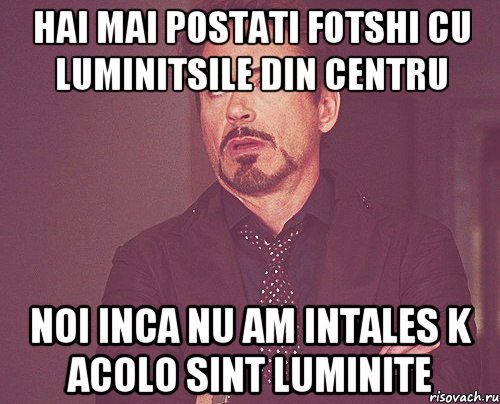 hai mai postati fotshi cu luminitsile din centru noi inca nu am intales k acolo sint luminite, Мем твое выражение лица