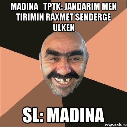 Madina_TPTK: Jandarim men tirimin raxmet senderge ulken sl: Madina, Мем Я твой дом труба шатал