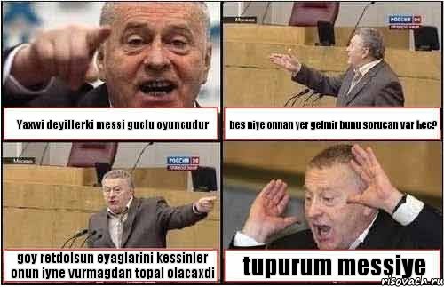 Yaxwi deyillerki messi guclu oyuncudur bes niye onnan yer gelmir bunu sorucan var hec? goy retdolsun eyaglarini kessinler onun iyne vurmagdan topal olacaxdi tupurum messiye, Комикс жиреновский