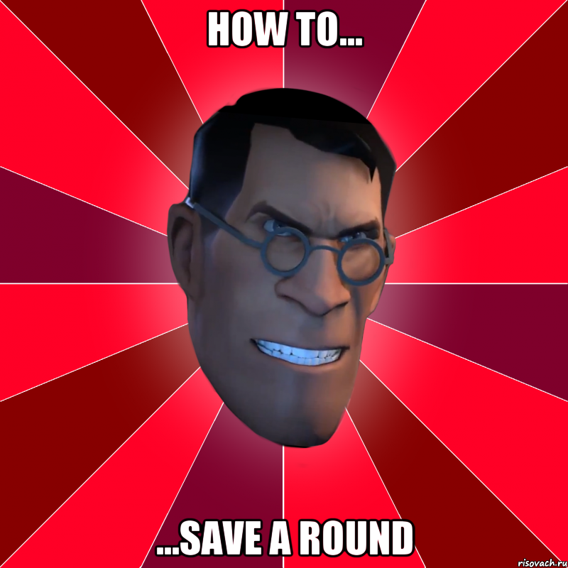 How to... ...save a round, Мем Агрессивный Медик