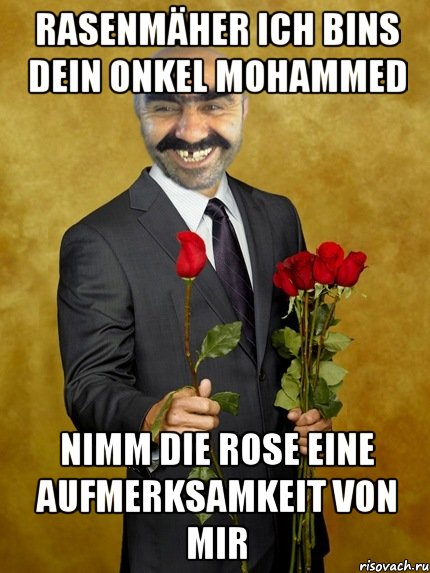 rasenmäher ich bins dein onkel mohammed nimm die rose eine aufmerksamkeit von mir