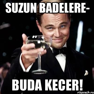 suzun badelere- buda kecer!, Мем Великий Гэтсби (бокал за тех)