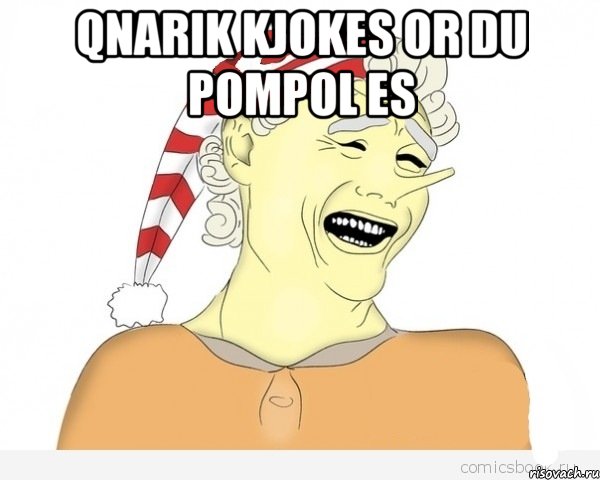 Qnarik kjokes or du pompol es , Мем буратино