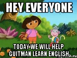 Hey Everyone Today we will help Guitman learn English