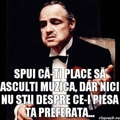 Spui că-ti place să asculti muzica, dar nici nu stii despre ce-i piesa ta preferata..., Комикс Дон Вито Корлеоне 1