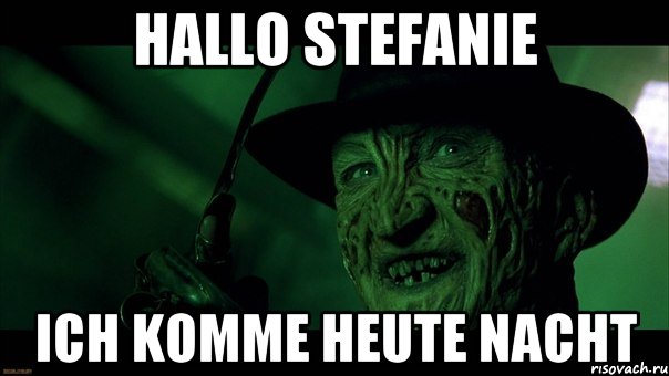 Hallo Stefanie ich komme heute Nacht