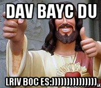 dav bayc du lriv boc es:))))))))))))))), Мем Иисус