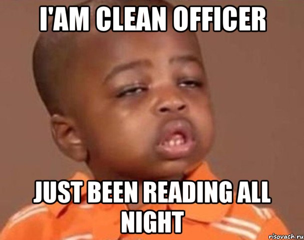 I'am clean officer Just been reading all night, Мем  Какой пацан (негритенок)