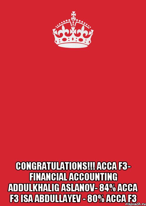  CONGRATULATIONS!!! ACCA F3- Financial Accounting Addulkhalig Aslanov- 84% ACCA F3 Isa Abdullayev - 80% ACCA F3, Комикс Keep Calm 3