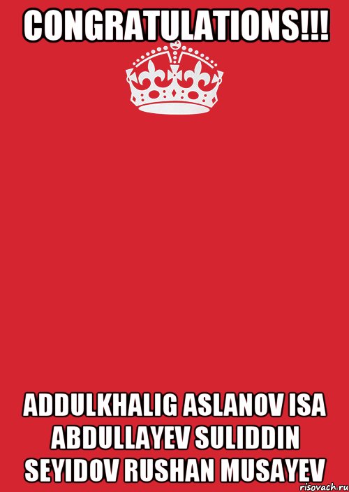 CONGRATULATIONS!!! Addulkhalig Aslanov Isa Abdullayev Suliddin Seyidov Rushan Musayev, Комикс Keep Calm 3