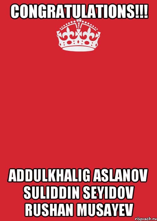 CONGRATULATIONS!!! Addulkhalig Aslanov Suliddin Seyidov Rushan Musayev, Комикс Keep Calm 3