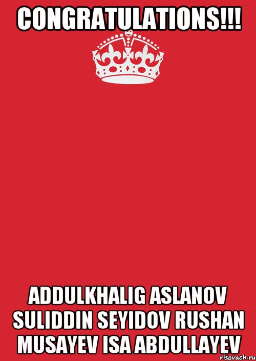 CONGRATULATIONS!!! Addulkhalig Aslanov Suliddin Seyidov Rushan Musayev Isa Abdullayev, Комикс Keep Calm 3