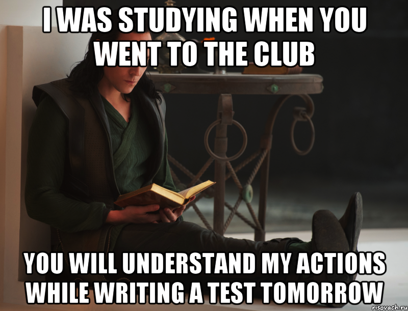 I was studying when you went to the club You will understand my actions while writing a test tomorrow, Мем локи такой локи