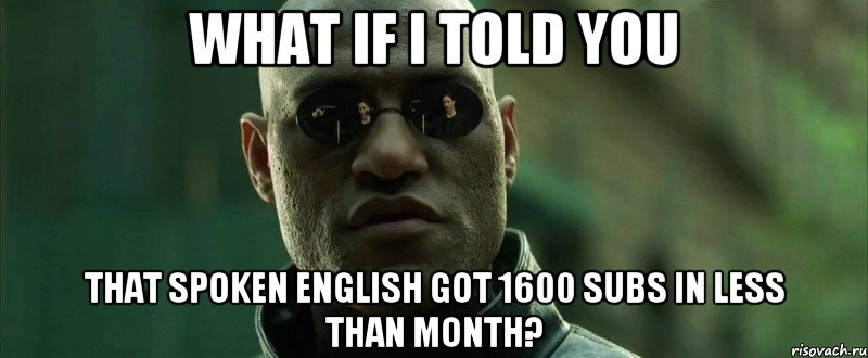WHAT IF I TOLD YOU THAT SPOKEN ENGLISH GOT 1600 SUBS IN LESS THAN MONTH?