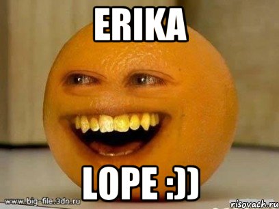 ERIKA LOPE :)), Мем Надоедливый апельсин