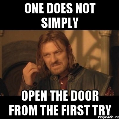 one does not simply open the door from the first try, Мем Нельзя просто взять