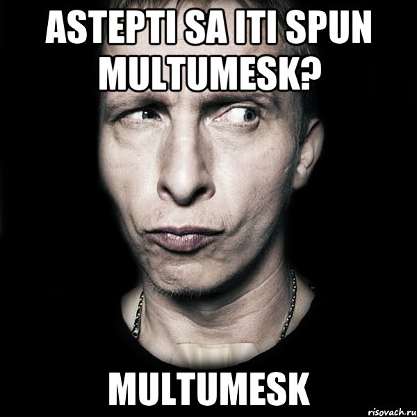 Astepti sa iti spun multumesk? Multumesk, Мем  Типичный Охлобыстин