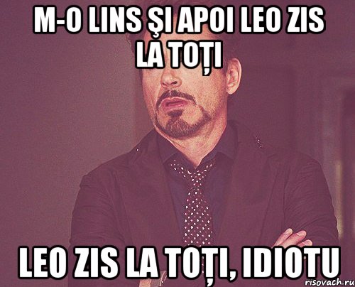 M-o lins şi apoi leo zis la toţi leo zis la toţi, idiotu, Мем твое выражение лица