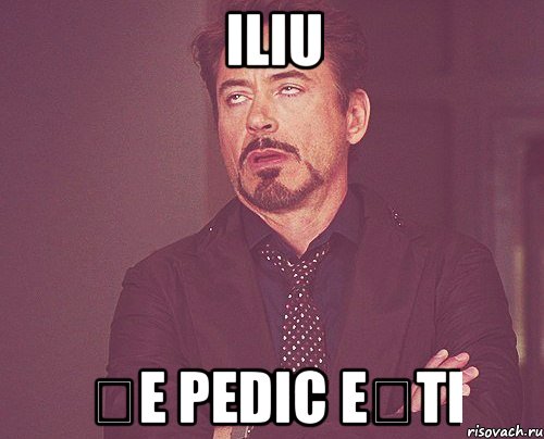 ILIU șe pedic ești, Мем твое выражение лица