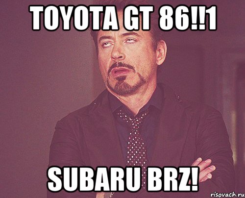Toyota GT 86!!1 Subaru BRZ!, Мем твое выражение лица