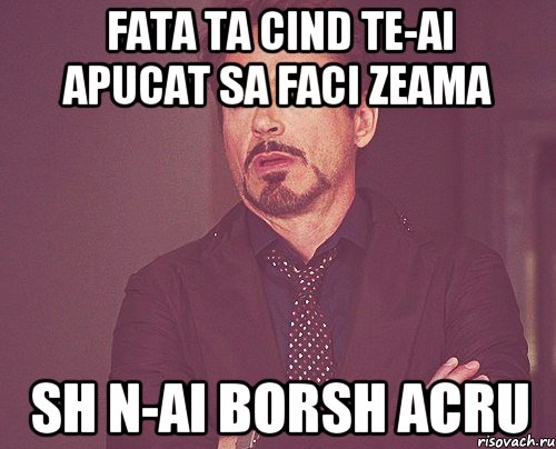 fata ta cind te-ai apucat sa faci zeama sh n-ai borsh acru, Мем твое выражение лица