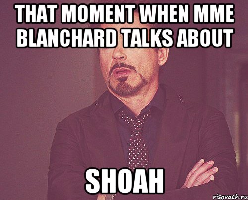 That moment when Mme Blanchard talks about Shoah, Мем твое выражение лица