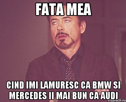 fata mea cind imi lamuresc ca BMW si Mercedes ii mai bun ca Audi, Мем твое выражение лица