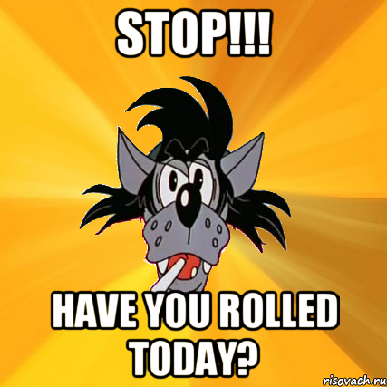 STOP!!! Have you rolled today?, Мем Волк