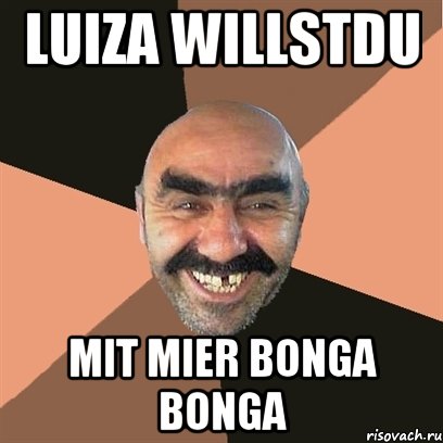 luiza willstdu mit mier bonga bonga, Мем Я твой дом труба шатал