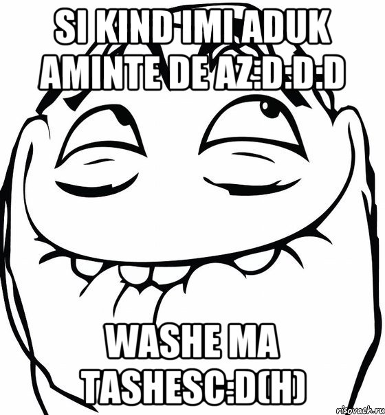 Si kind imi aduk aminte de az:D:D:D Washe ma tashesc:D(H), Мем  аааа