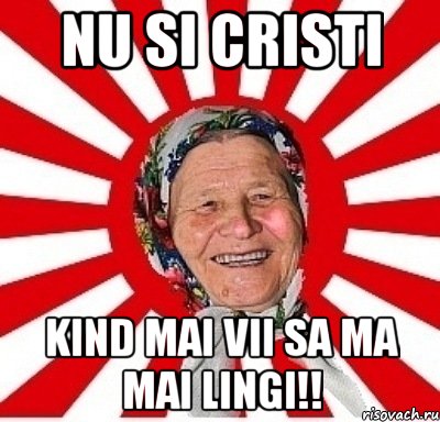 Nu si Cristi Kind mai vii sa ma mai lingi!!, Мем  бабуля