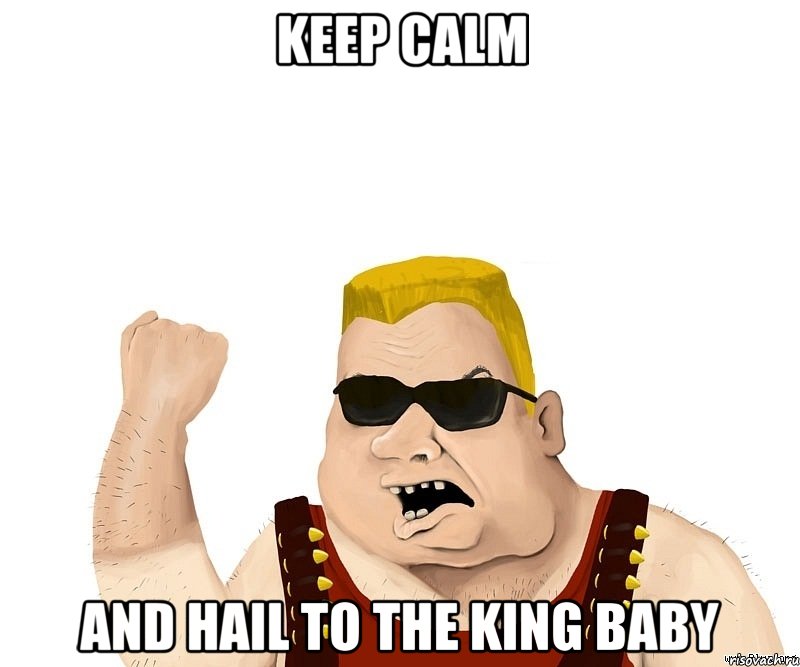 Keep calm and Hail to the King baby, Мем Боевой мужик блеать