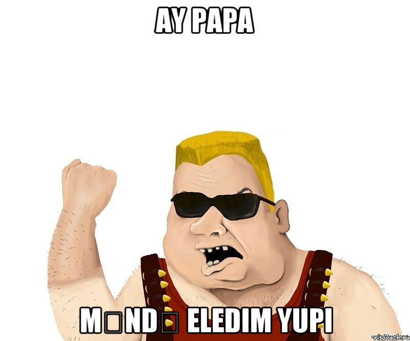 Ay papa Məndə eledim yupi, Мем Боевой мужик блеать