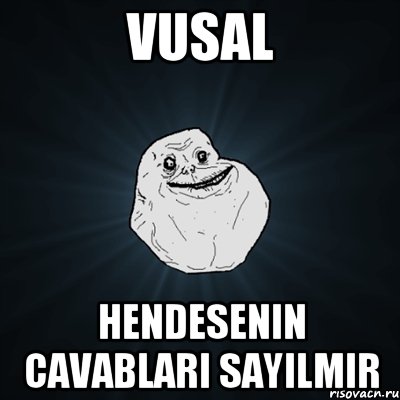 Vusal Hendesenin cavablari sayilmir, Мем Forever Alone