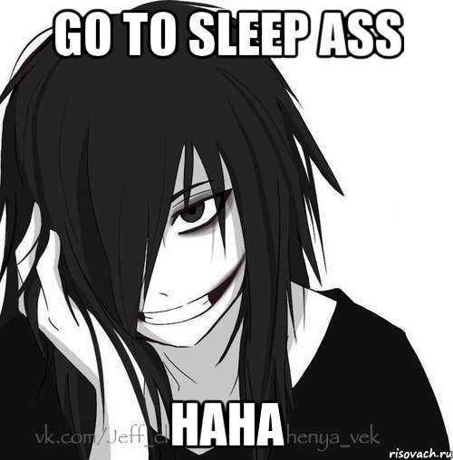 go to sleep ass haha, Мем Jeff the killer