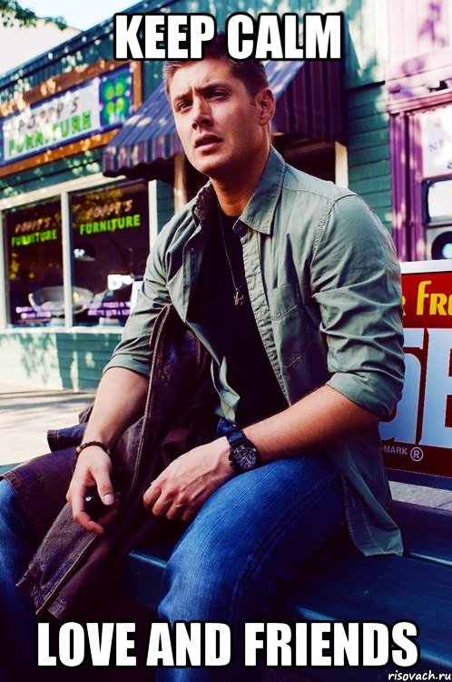 KEEP CALM LOVE and FRIENDS, Мем  KEEP CALM AND LOVE DEAN