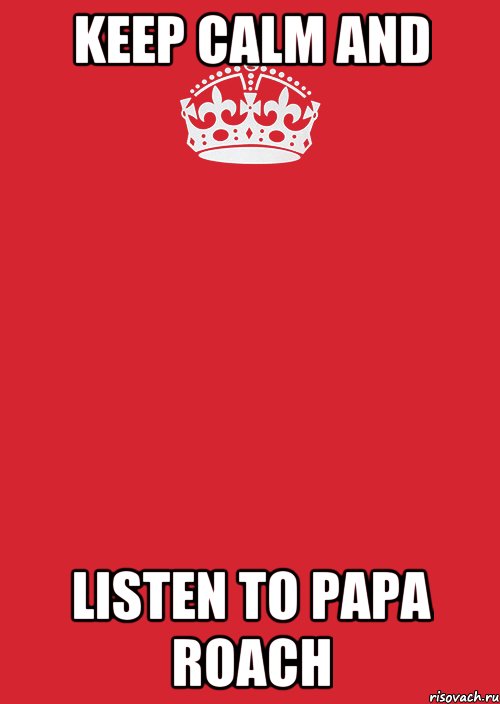 Keep Calm AND LISTEN TO PAPA ROACH, Комикс Keep Calm 3