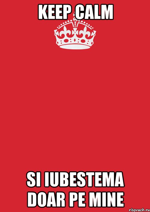 KEEP CALM SI IUBESTEMA DOAR PE MINE, Комикс Keep Calm 3