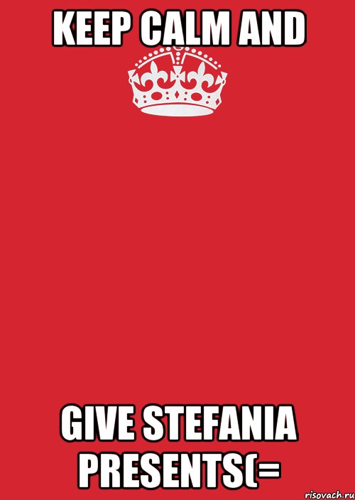 KEEP CALM And GIVE Stefania Presents(=, Комикс Keep Calm 3