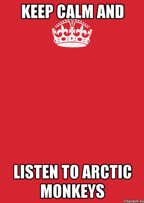 KEEP CALM AND LISTEN TO ARCTIC MONKEYS, Комикс Keep Calm 3