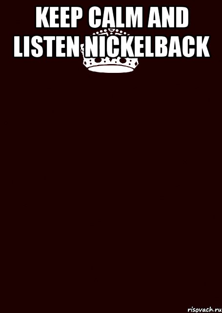 keep calm and listen nickelback , Комикс keep calm