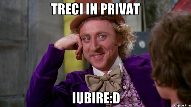 treci in privat iubire:d, Мем Ну давай расскажи (Вилли Вонка)