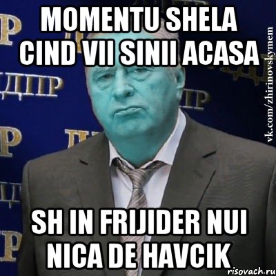 momentu shela cind vii sinii acasa sh in frijider nui nica de havcik, Мем Сининовский