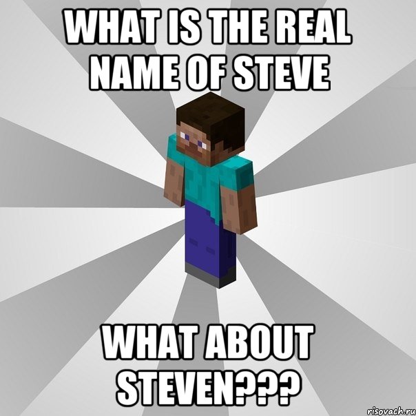 What is the real name of Steve What about Steven???, Мем Типичный игрок Minecraft