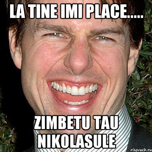 la tine imi place..... zimbetu tau nikolasule, Мем Том Круз