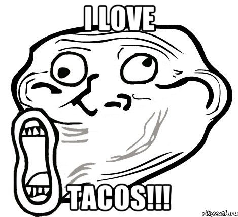 I LOVE TACOS!!!, Мем  Trollface LOL
