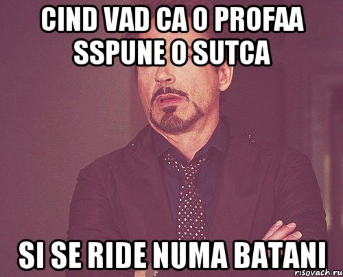 cind vad ca o profaa sspune o sutca si se ride numa batani, Мем твое выражение лица