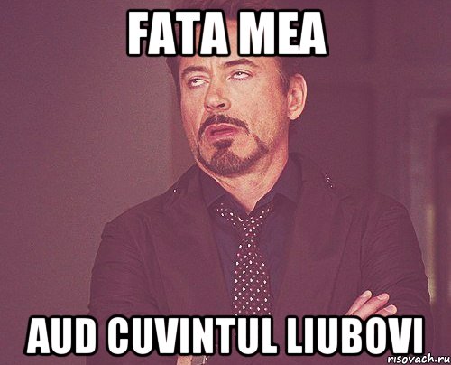 Fata mea aud cuvintul LIUBOVI, Мем твое выражение лица