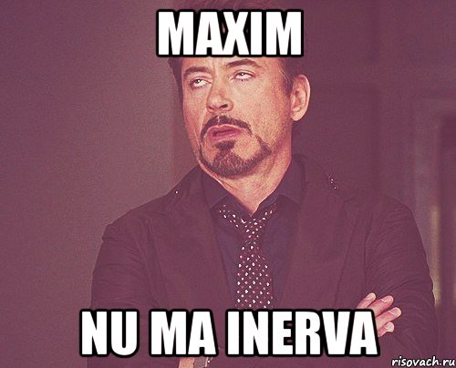 maxim nu ma inerva, Мем твое выражение лица