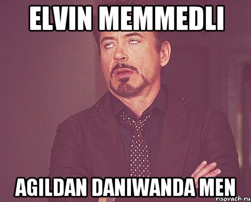 Elvin Memmedli agildan daniwanda men, Мем твое выражение лица